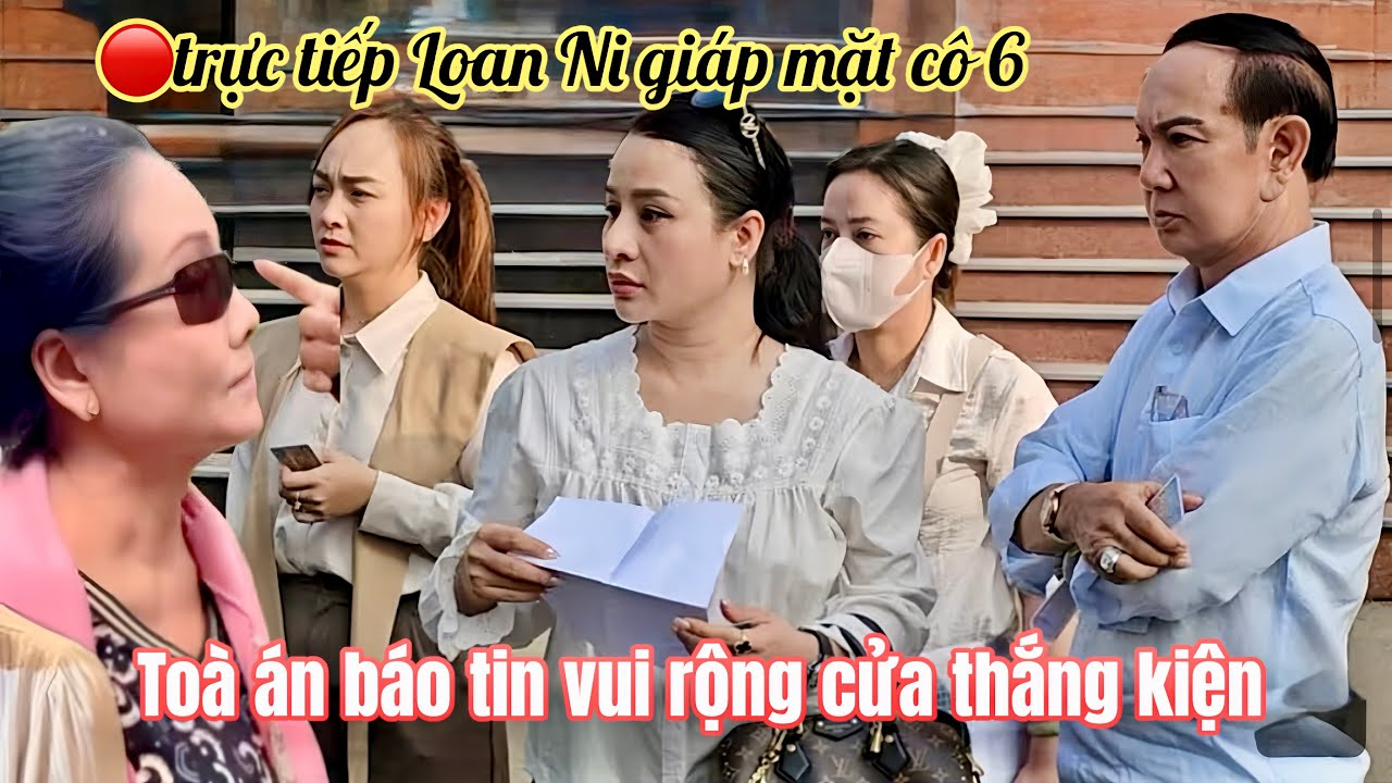 Hồng Loan Ni Giáp Mặt Trực Tiếp Cô 6 Tại Toà, Tin Vui Loan Rộng Cửa Thắng Kiện 99%