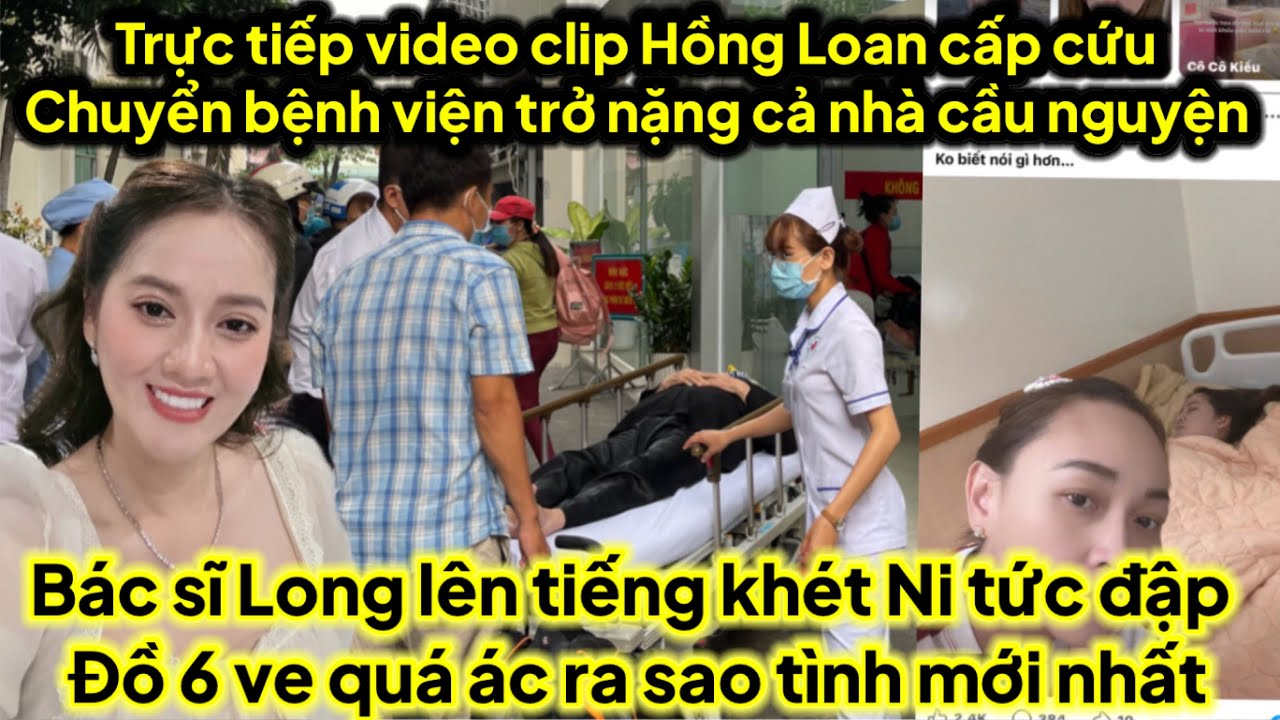 Trực tiếp video Hồng Loan chuyển viện cấp cứu gấp triệu người đang cầu nguyện HL qua cơn huy kịch