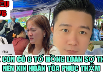 Mẹ Con Cô 6 Mở Tiệc Ăn Mừng Khi Hồng Loan Xin Hoãn Phiên Tòa Phúc Thẩm Vì Sợ Thua ???