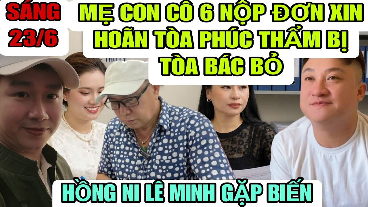 Mẹ Con Cô 6 Khóc Ngất Khi Đơn Xin Hoãn Bị Bác Bỏ, Hồng Ni Lê Minh Gặp Biến Lớn