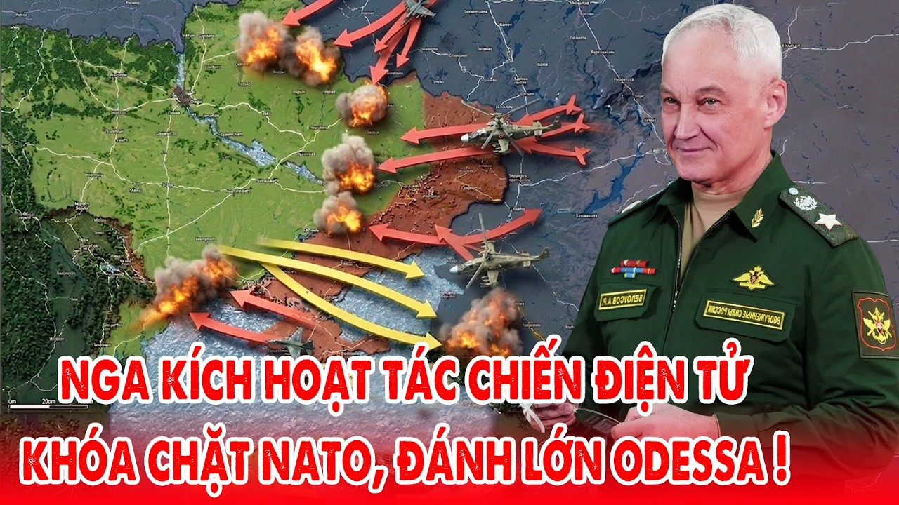 Nga kích hoạt tác chiến điện tử khóa chặt NATO, đánh lớn Odessa !