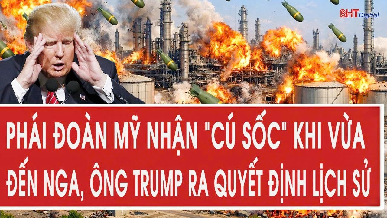 Tâm điểm quốc tế 4/6: Phái đoàn Mỹ nhận “cú sốc” khi vừa đến Nga, ông Trump ra quyết định lịch sử