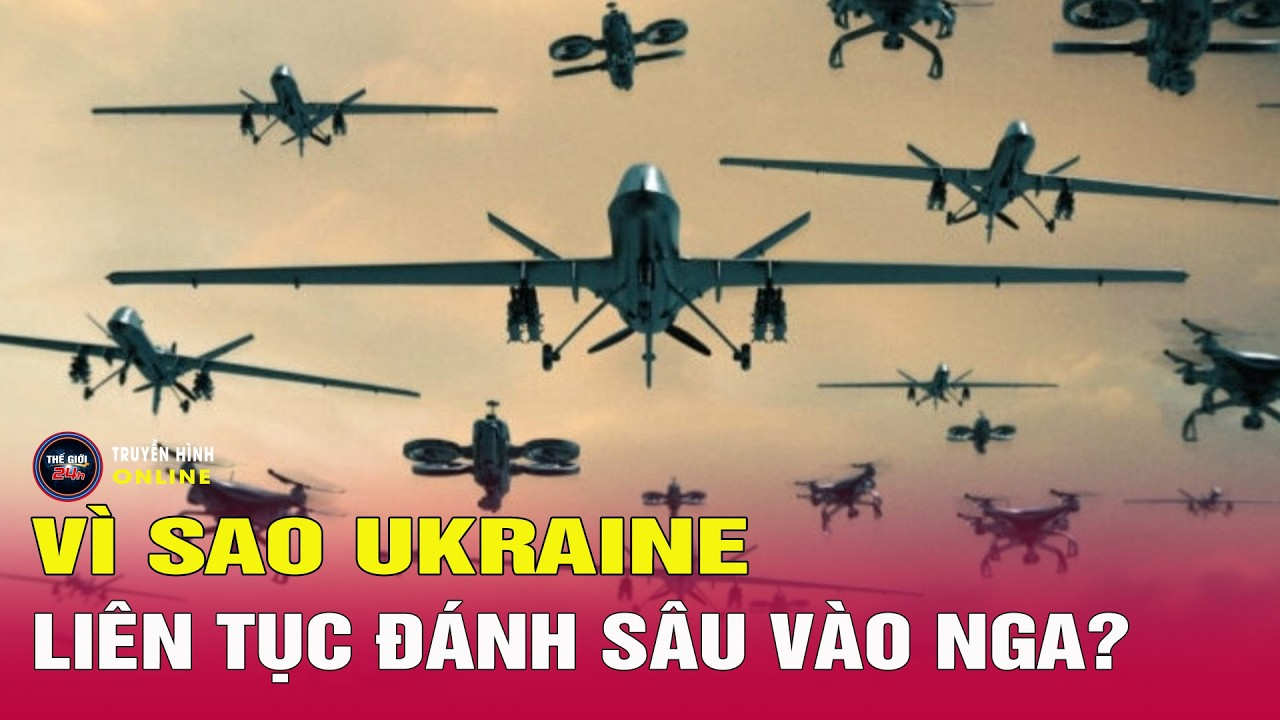 Thời sự quốc tế mới nhất sáng 25/6: Ukraine tung bầy đàn UAV khổng lồ ồ ạt tấn công lãnh thổ Nga