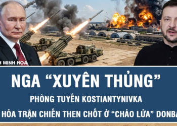 Nga “xuyên thủng” phòng tuyến Kostiantynivka, khai hỏa trận chiến then chốt ở “chảo lửa” Donbass
