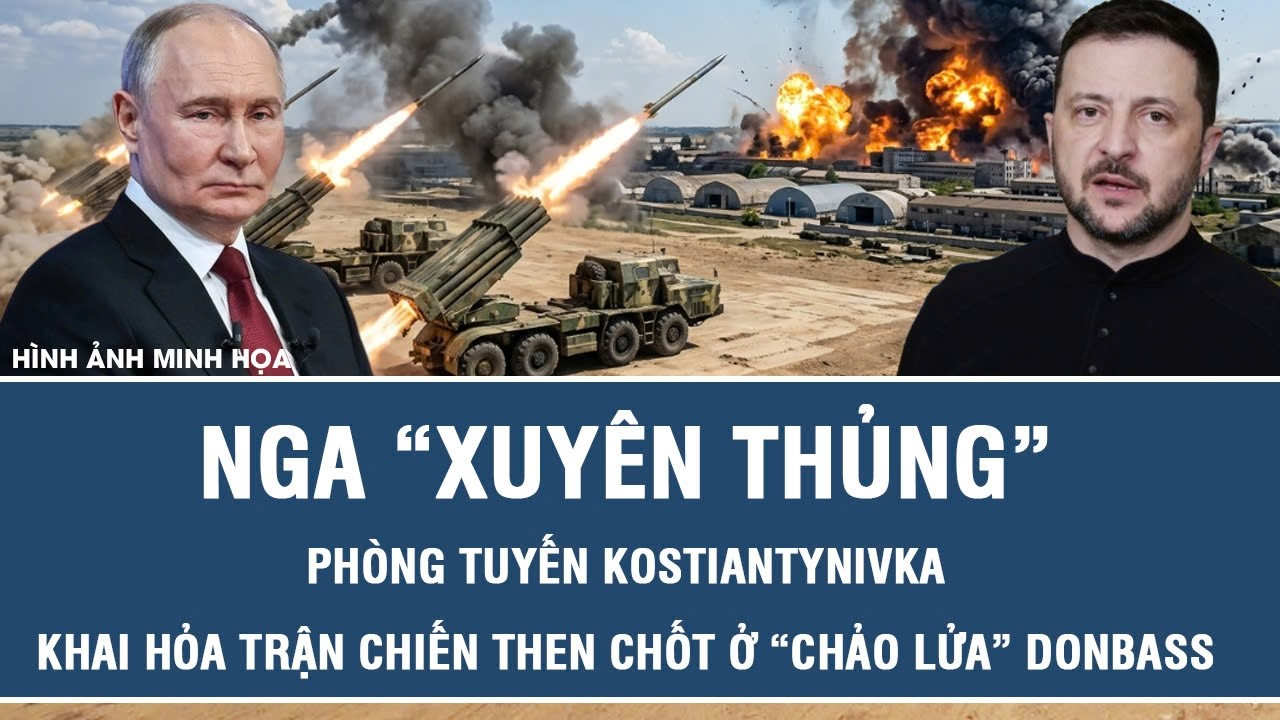 Nga “xuyên thủng” phòng tuyến Kostiantynivka, khai hỏa trận chiến then chốt ở “chảo lửa” Donbass