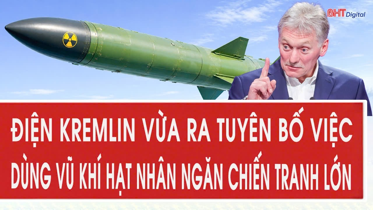 Điện Kremlin vừa ra tuyên bố việc dùng vũ khí hạt nhân ngăn chiến tranh lớn