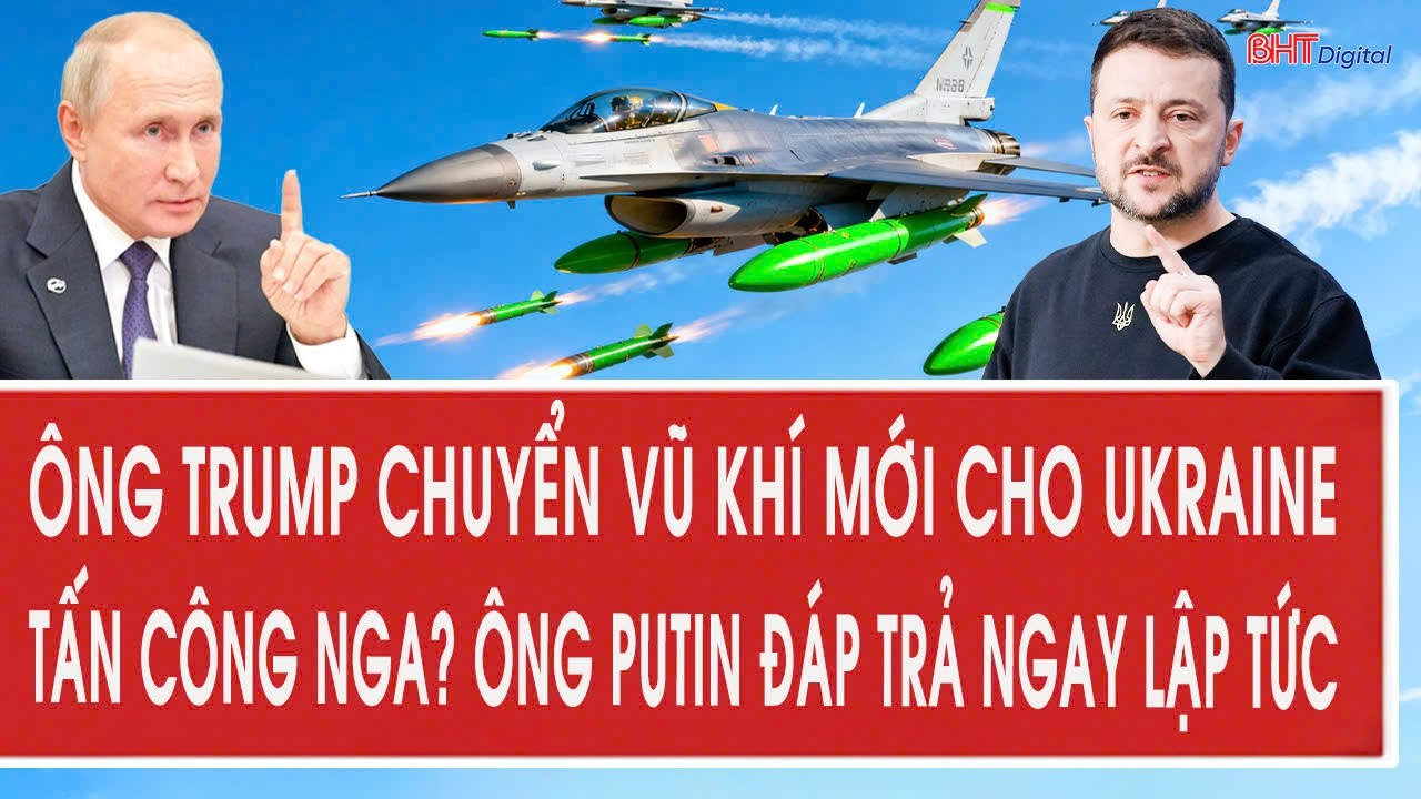 Tâm điểm 26/6: Ông Trump chuyển vũ khí mới cho Ukraine tấn công Nga? ông Putin đáp trả ngay lập tức