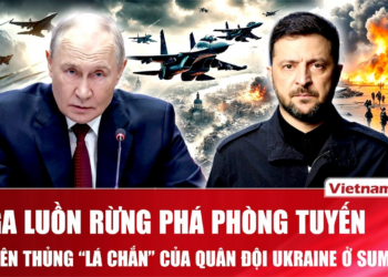 Thời sự Quốc tế sáng 27/6: Nga luồn rừng phá phòng tuyến, xuyên thủng “lá chắn” của Ukraine ở Sumy