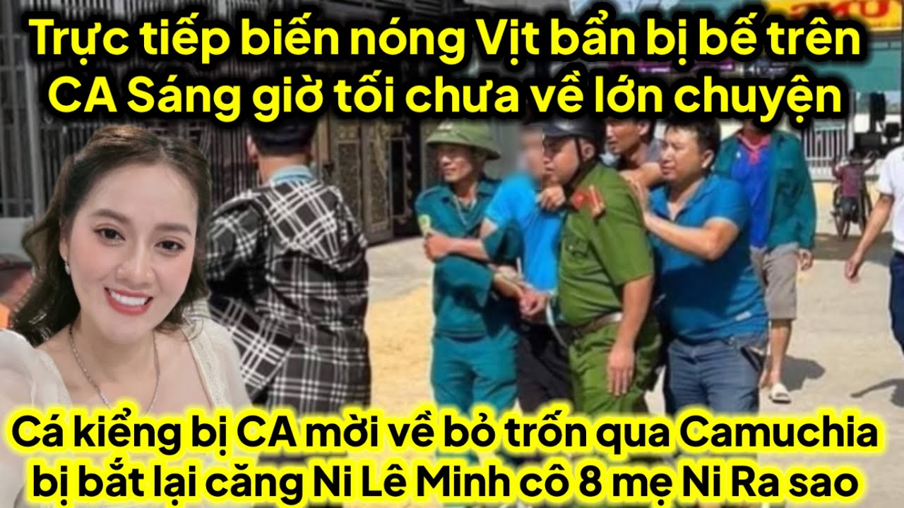 Trực tiếp biến nóng Vịt bẩn trên CA sáng tới tối chưa về cá kiểng bị mời về trốn qua cam bị bắt lại