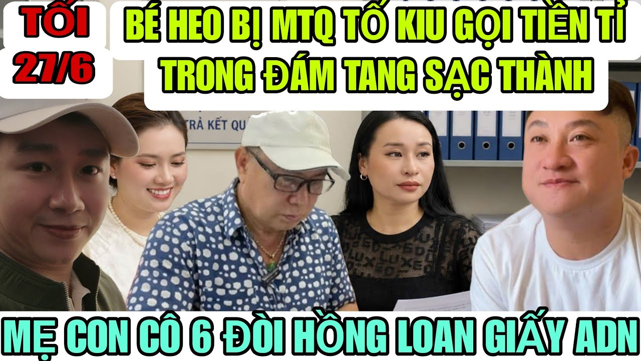 Bé Heo Bị Tố Kiu Gọi Tiền Trong Đám Tang Sạc Thành, Hồng Loan Tung Giấy Tờ Rồi Giờ Đòi Giấy ADN