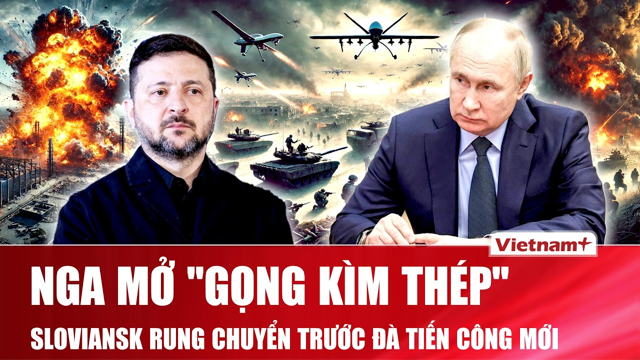 Thời sự Quốc tế sáng 28/6: Nga áp sát Sloviansk, dồn quân tạo sức ép “xé toang” phòng tuyến Ukraine