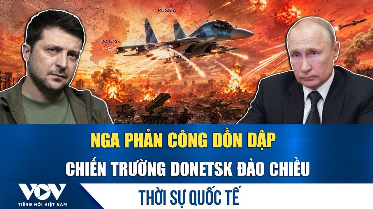 Thời sự quốc tế sáng 28/6: Nga mở mũi phản công ở Donetsk; Mỹ- Iran “ăn miếng trả miếng” |