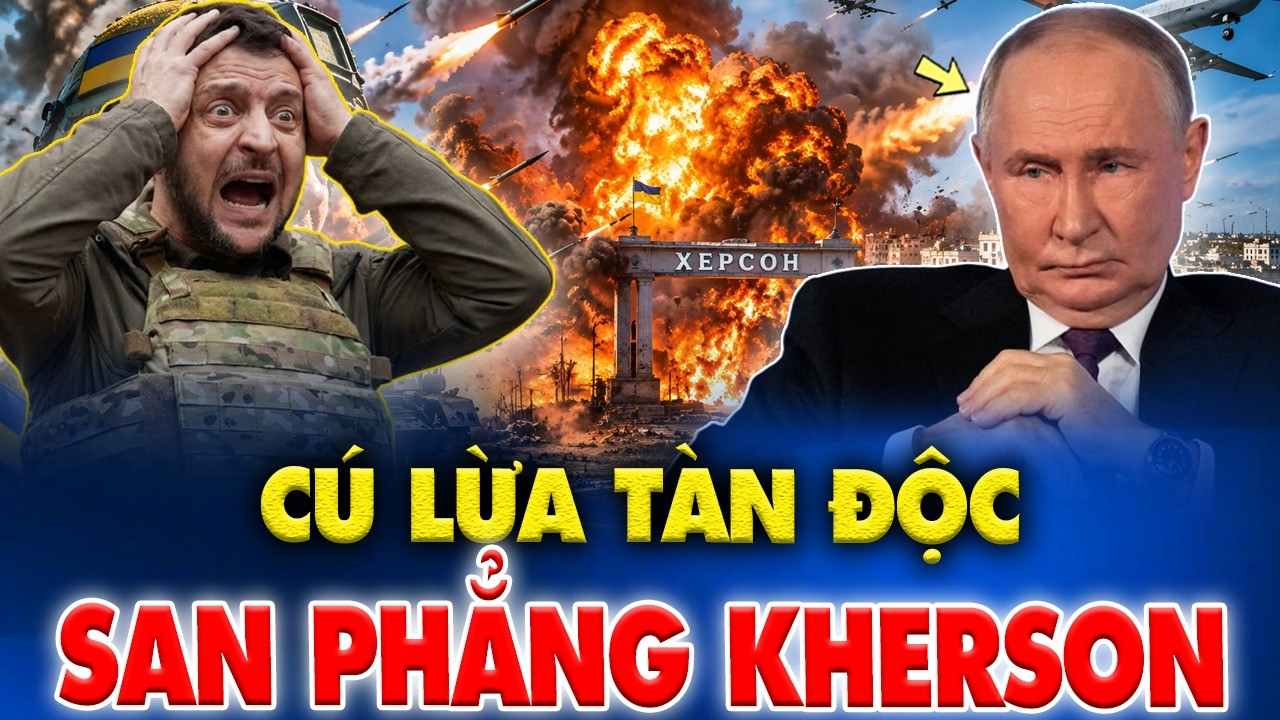 Ukraine Quay Xe Trút Bão San Phẳng Kherson, Nga Nổi Giận Trước Cú Lừa Tàn Độc Nhất Trong Lịch Sử.