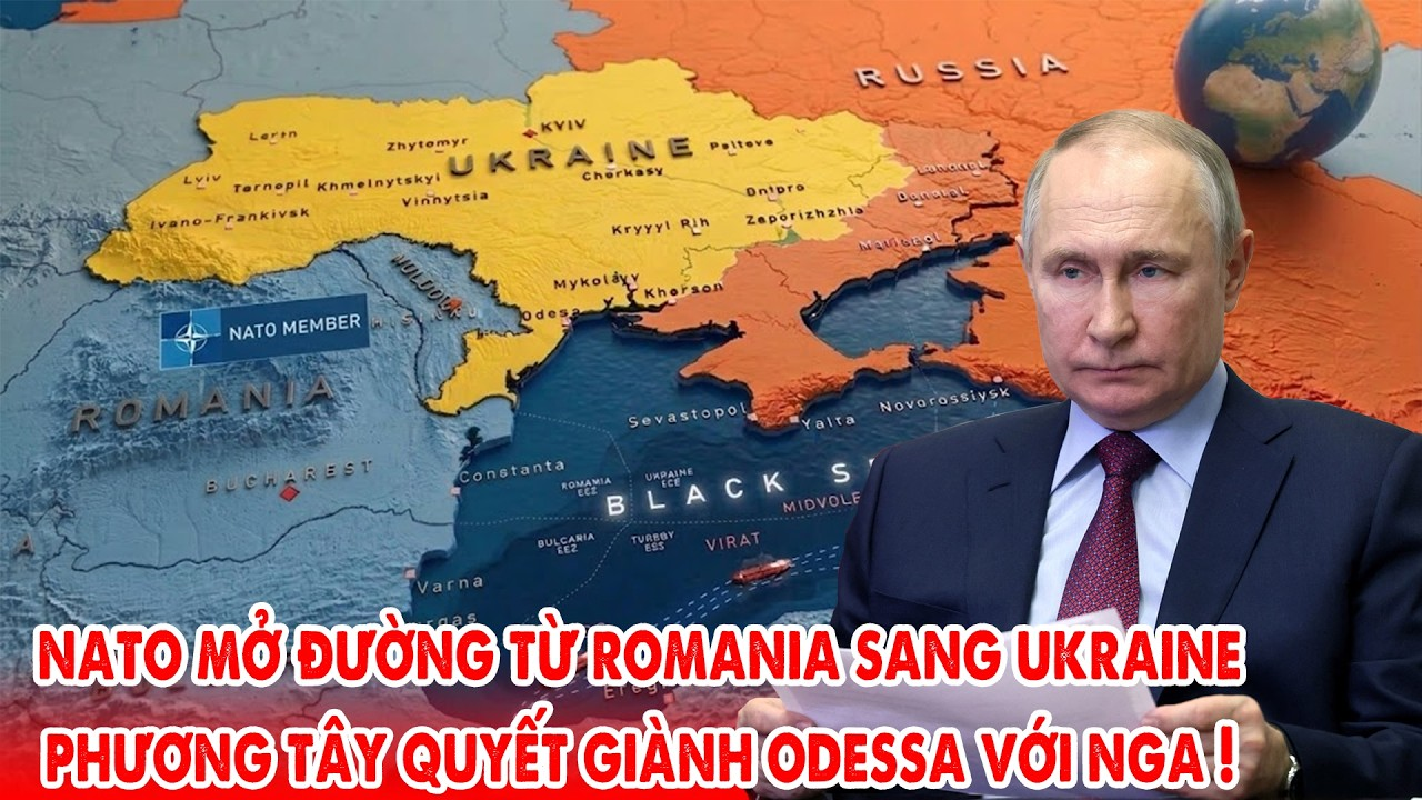 NATO dọn đường từ Romania thẳng sang Ukraine, quyết giành Odessa với Nga !