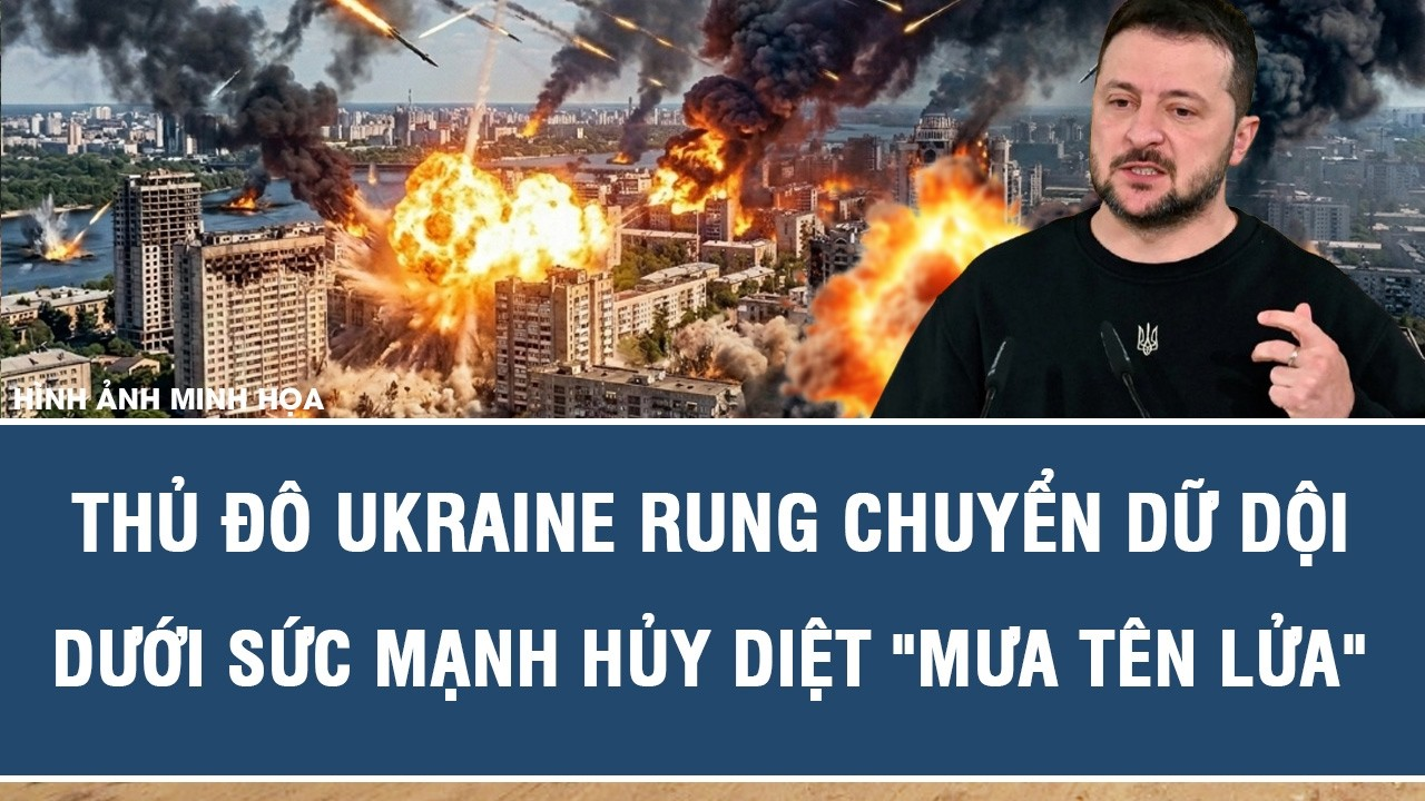 Đêm kinh hoàng ở Kiev: Thủ đô Ukraine rung chuyển dữ dội dưới sức mạnh hủy diệt “mưa tên lửa”