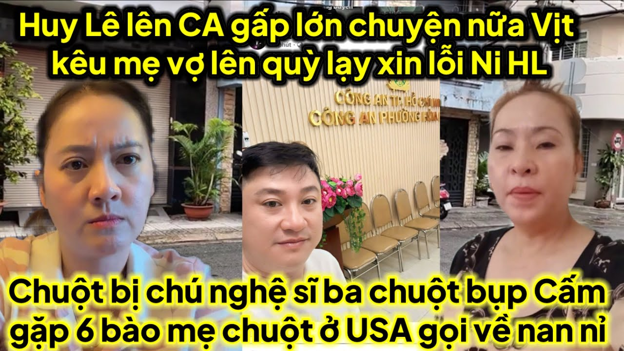 Huy Lê lên CA mới nhất đi gấp vịt kêu mẹ vợ lên quỳ lạy xin lỗi Ni HL vịt ủ tờ,chuột bị bụp cấm gặp6