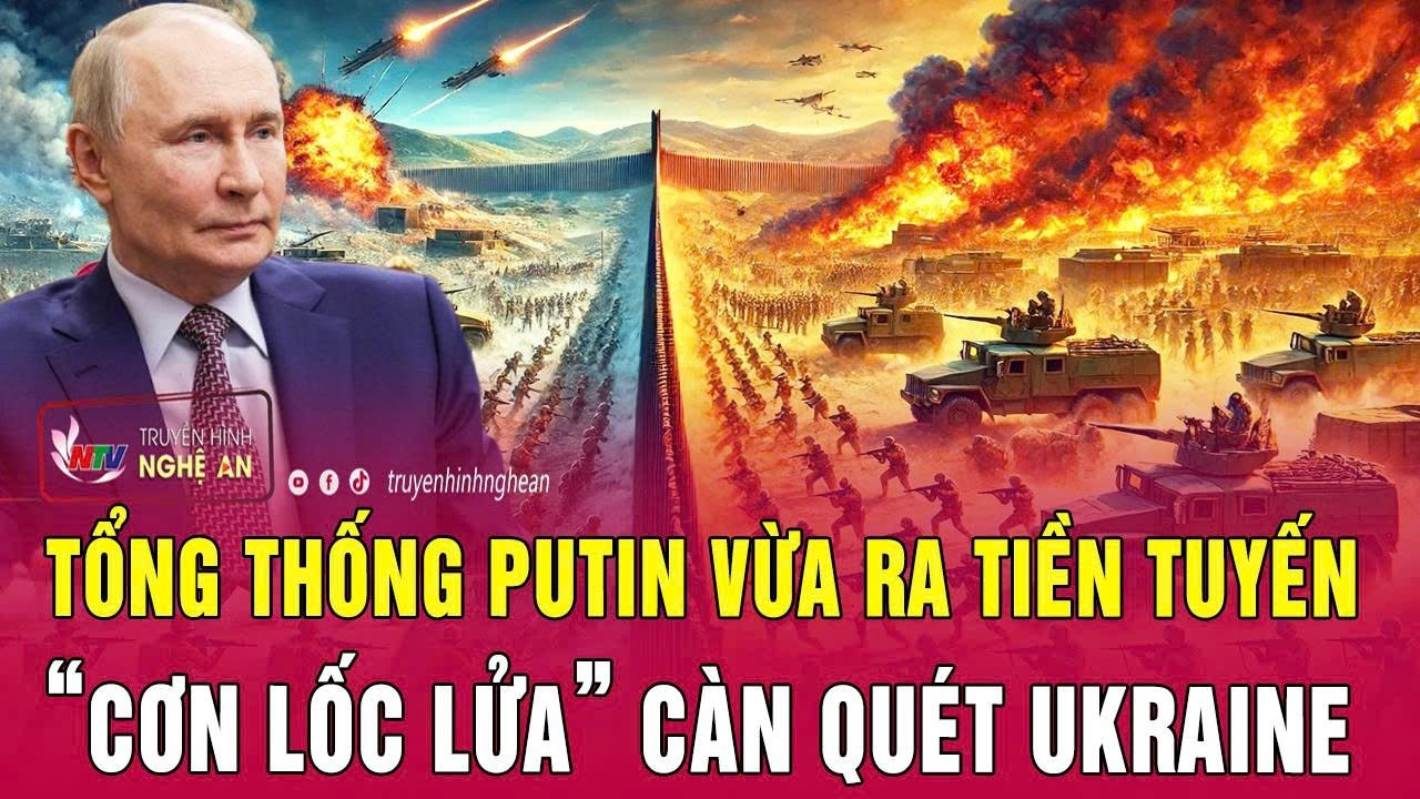 Điểm nóng thế giới 5/7: Tổng thống Putin vừa ra tiền tuyến; “Cơn lốc lửa” càn quét Ukraine