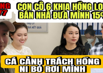 Con Cô 6 Khịa Hồng Loan Lo Bán Nhà Chuẩn Bị Trả 15% Cho Mẹ Con Mình Sau Phúc Thẩm