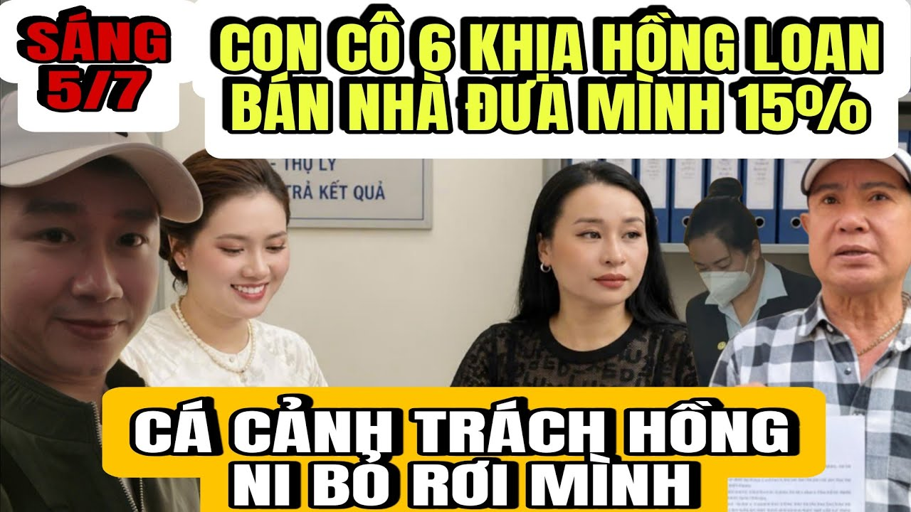 Con Cô 6 Khịa Hồng Loan Lo Bán Nhà Chuẩn Bị Trả 15% Cho Mẹ Con Mình Sau Phúc Thẩm