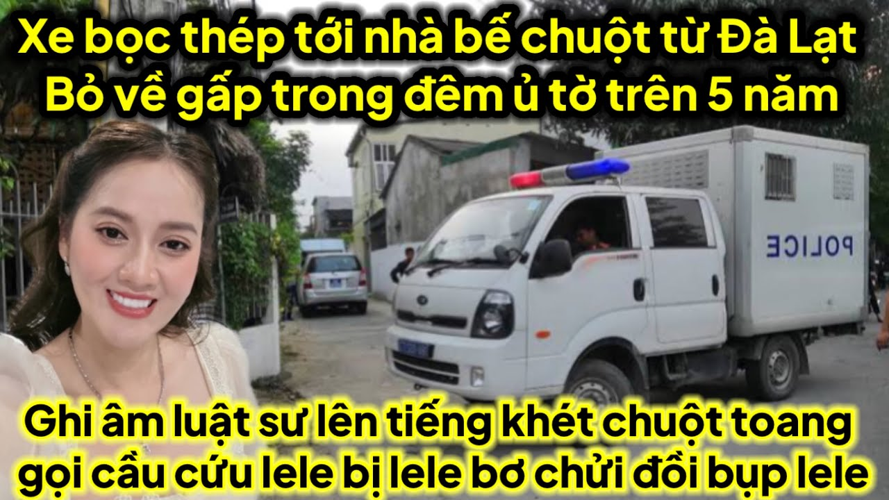 Chuột ở Đà Lạt về gấp trong đêm bị CA tới nhà bế gọi cầu cứu lele bị lele bơ lên bụp lele căng đét