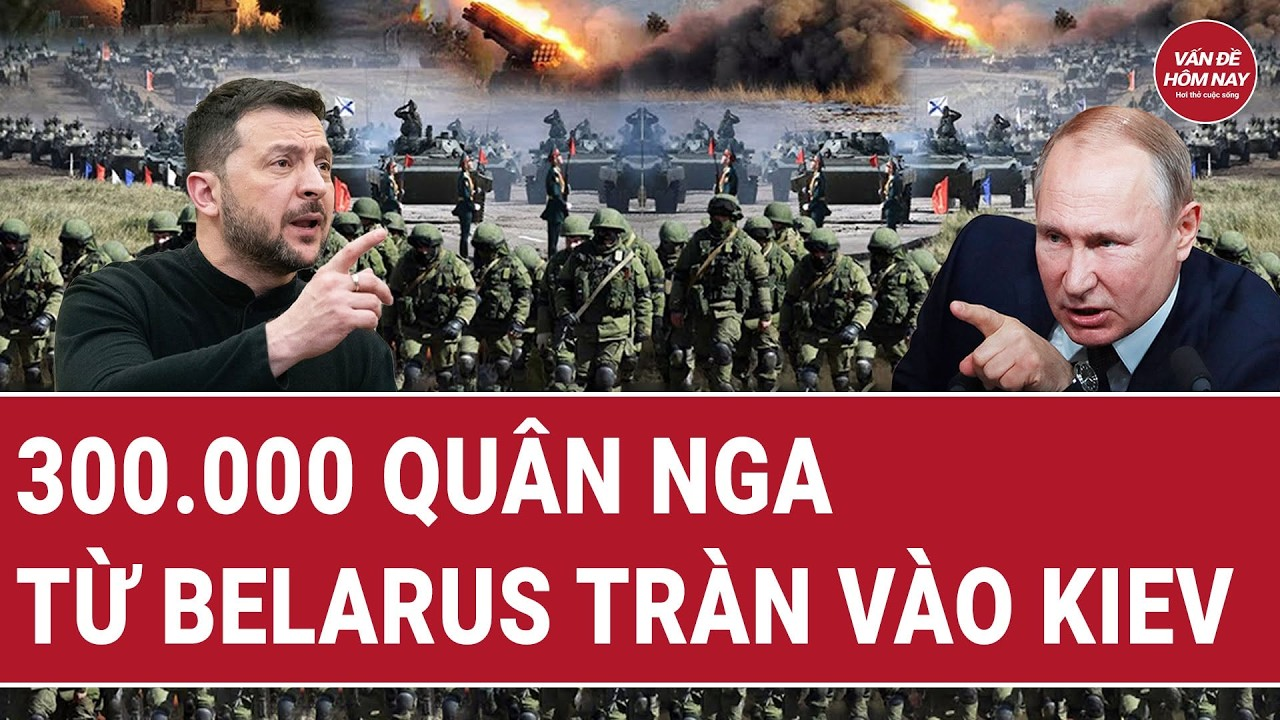 Cực căng: Sĩ quan Mỹ nói 300.000 quân Nga có thể từ Belarus tràn vào Kiev