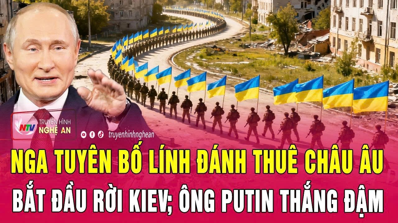 Điểm nóng thế giới 6/7: Nga tuyên bố lính đánh thuê châu Âu bắt đầu rời Kiev; Ông Putin thắng đậm