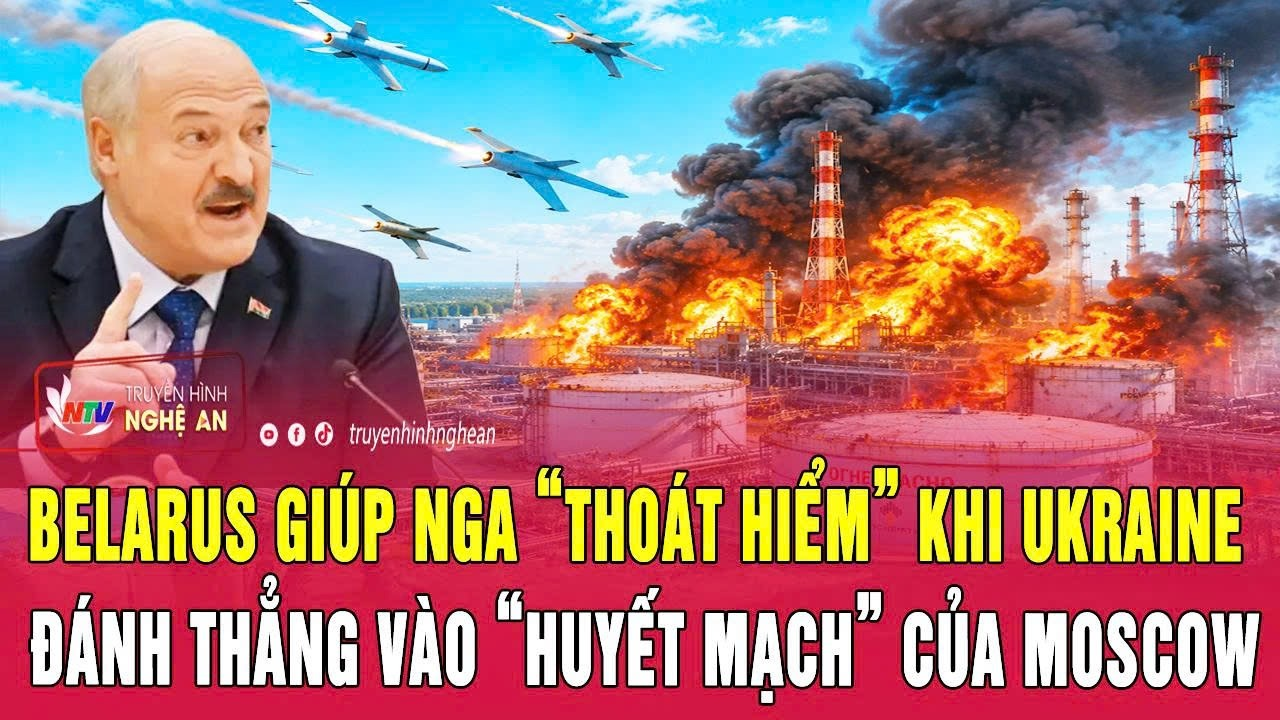 Belarus giúp Nga “thoát hiểm” khi Ukraine đánh thẳng vào “huyết mạch” của Moscow