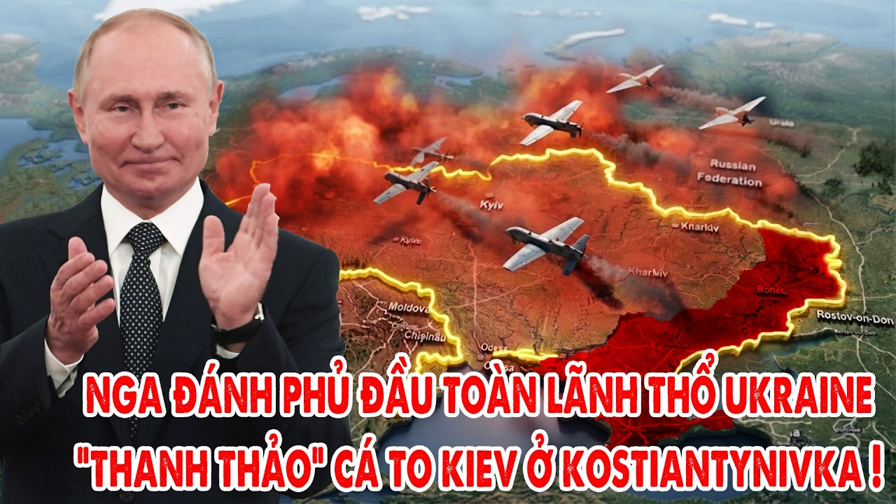 Nga phủ đầu Ukraine diện rộng, hơn 1000 quân Ukraine bị vây trong Kostiantynivka !