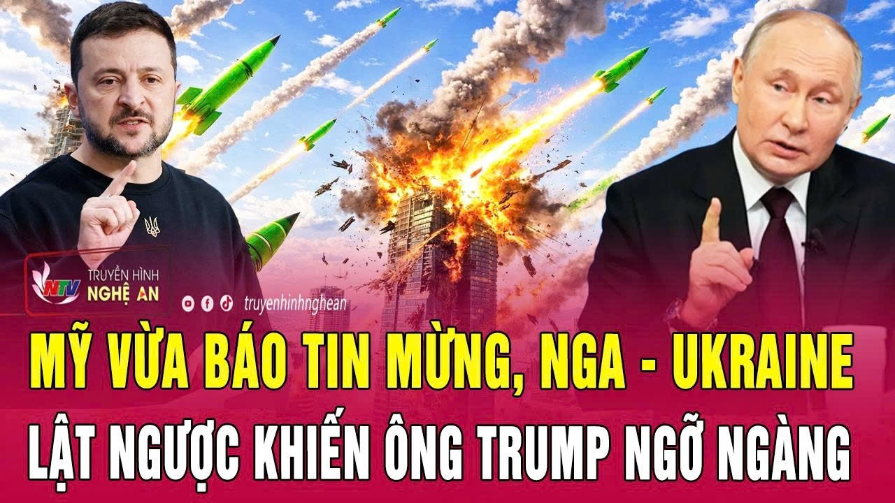 Điểm nóng thế giới 8/7: Mỹ vừa báo tin mừng, Nga – Ukraine lật ngược khiến ông Trump ngỡ ngàng