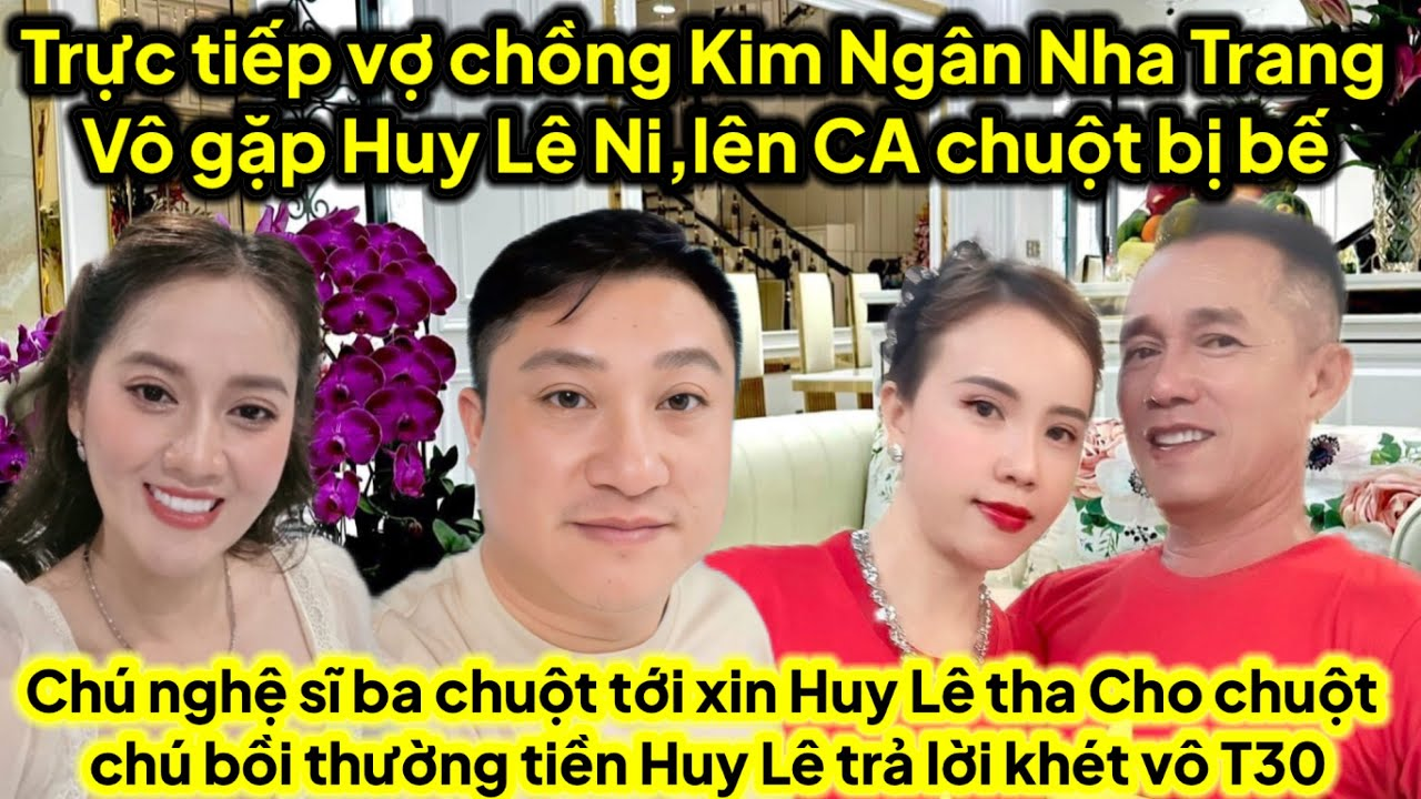 Trực tiếp vợ chồng Kim Ngân Nha Trang vô SG gặp Ni Huy Lê lên CA chuột bị bế ba chuột cầu xin ra sao