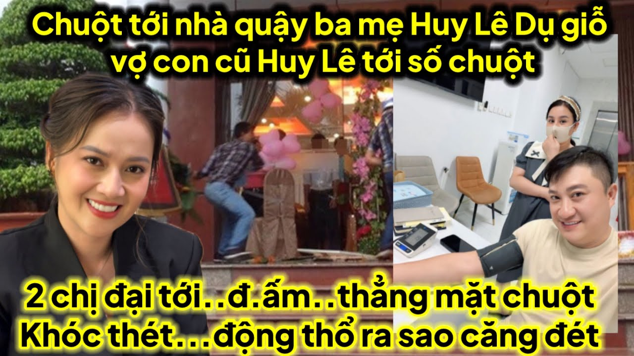 Chuột tới nhà…q.uậy ba mẹ Huy Lê dụ giỗ vợ con cũ Huy Lê…h.ại..Ni tới số Huy Lê Ni.2 chị đại lên
