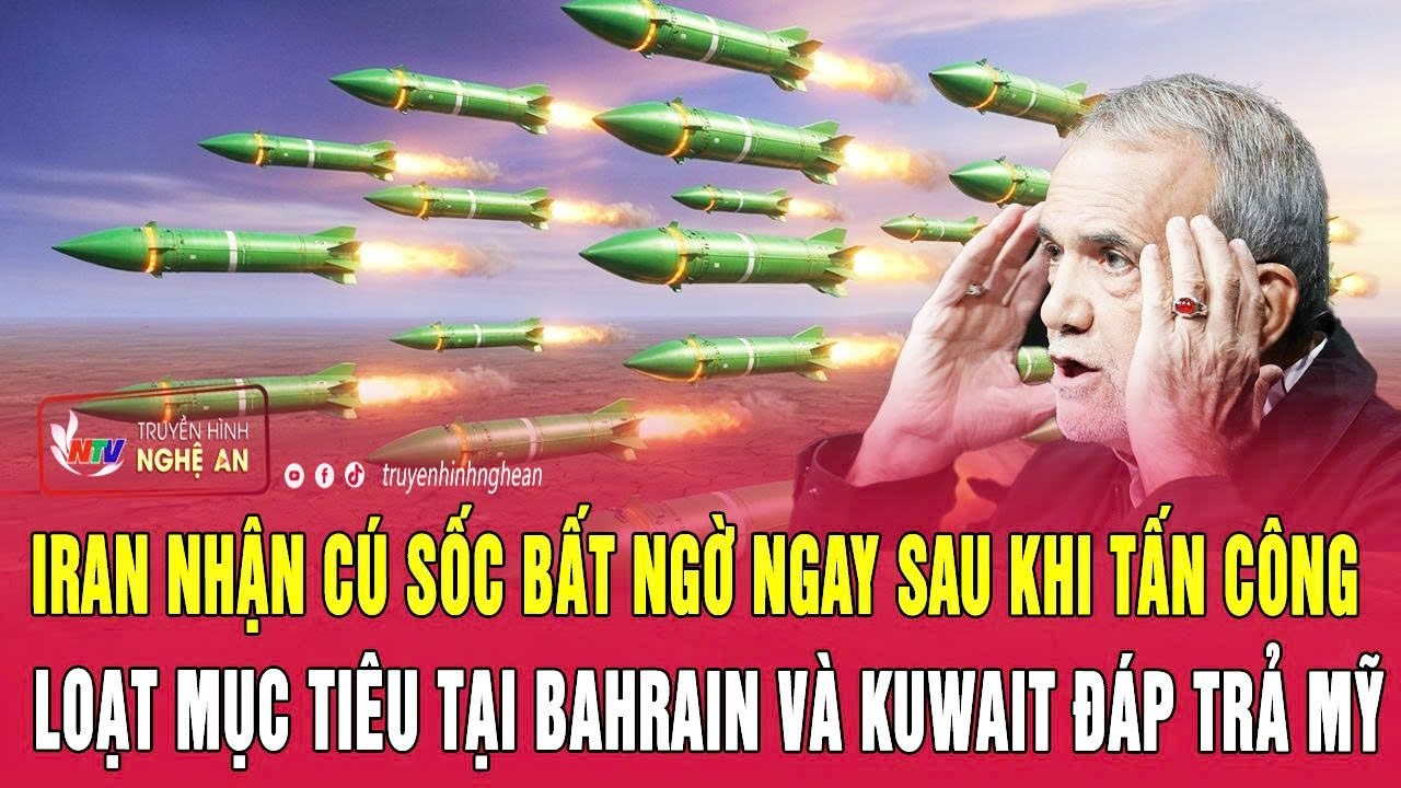 Iran nhận cú sốc bất ngờ ngay sau khi tấn công loạt mục tiêu tại Bahrain và Kuwait đáp trả Mỹ