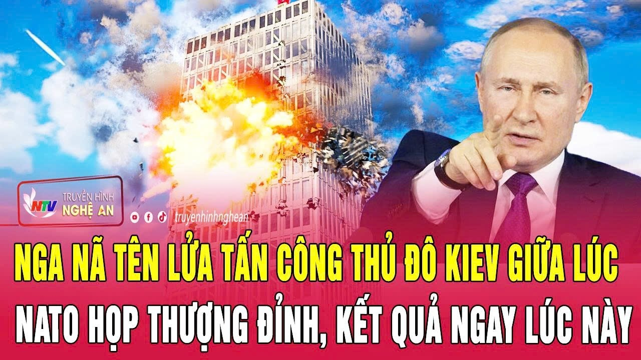 Nga nã tên lửa tấn công thủ đô Kiev giữa lúc NATO họp thượng đỉnh, kết quả ngay lúc này