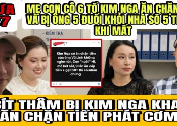 Mẹ Con Cô 6 Bất Ngờ Tố Kim Nga Ăn Chặn Tiền Và Bị CNS Vũ Linh Đuổi Khỏi Nhà Số 5 Trước Khi Mất