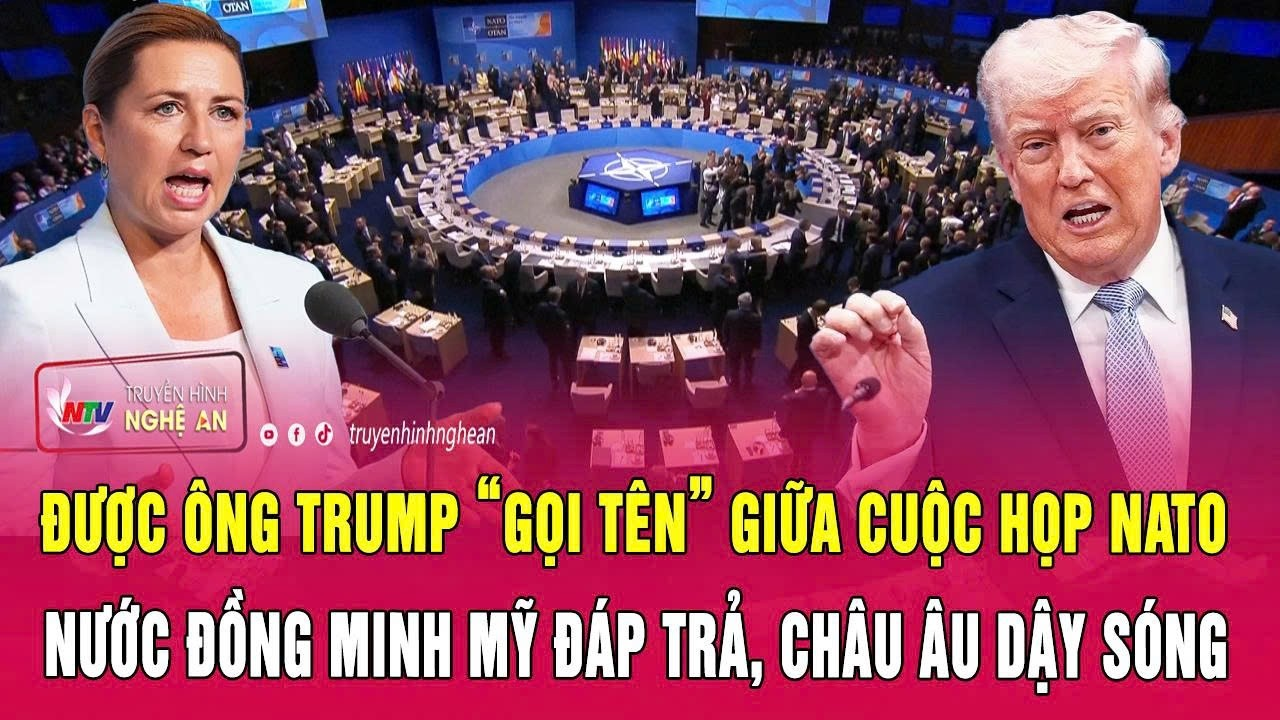 Được ông Trump “gọi tên” giữa cuộc họp NATO, nước đồng minh Mỹ đáp trả, châu Âu dậy sóng