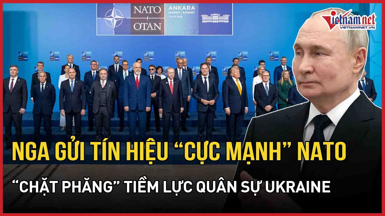Nga gửi tín hiệu “cực mạnh” tới NATO,“đánh thẳng” tiềm lực quân sự Ukraine