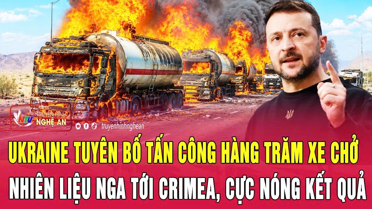 Ukraine tuyên bố tấn công hàng trăm xe chở nhiên liệu Nga tới Crimea, cực nóng kết quả