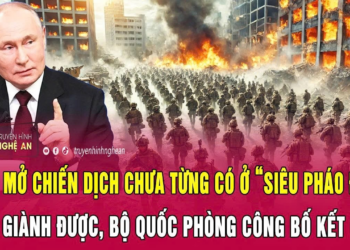 Nga mở chiến dịch chưa từng có ở “siêu pháo đài” vừa giành được, Bộ Quốc phòng công bố kết quả