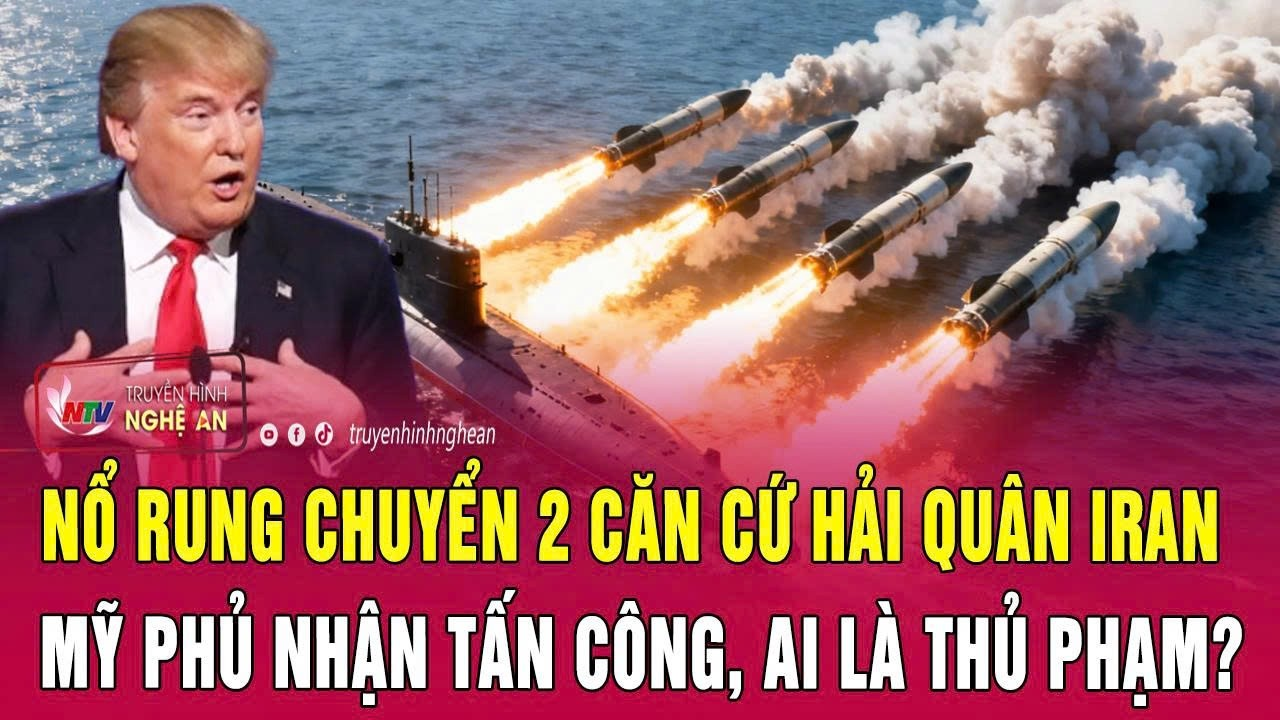 Nổ rung chuyển 2 căn cứ hải quân Iran, Mỹ phủ nhận tấn công, ai là thủ phạm?