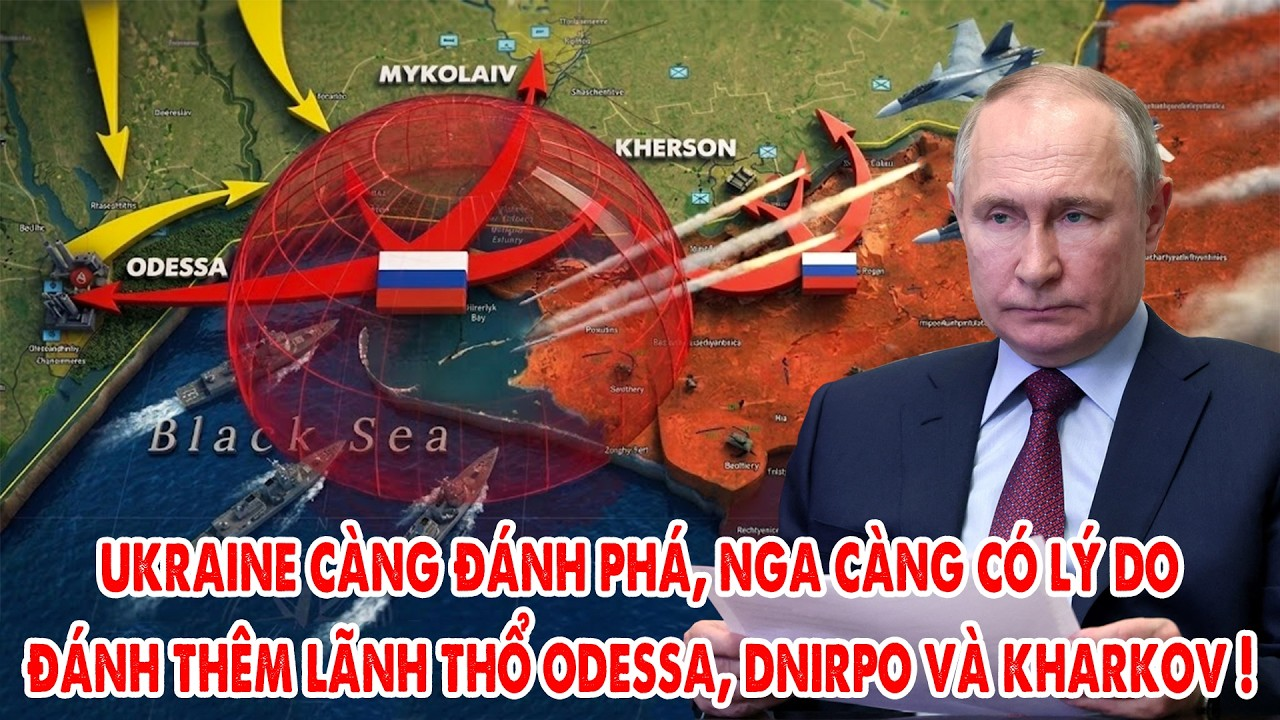 Ukraine càng đánh phá, Nga càng lấy lý do đánh thêm lãnh thổ, 4 tỉnh Odessa, Dnipro, Kharkov, Sumy !