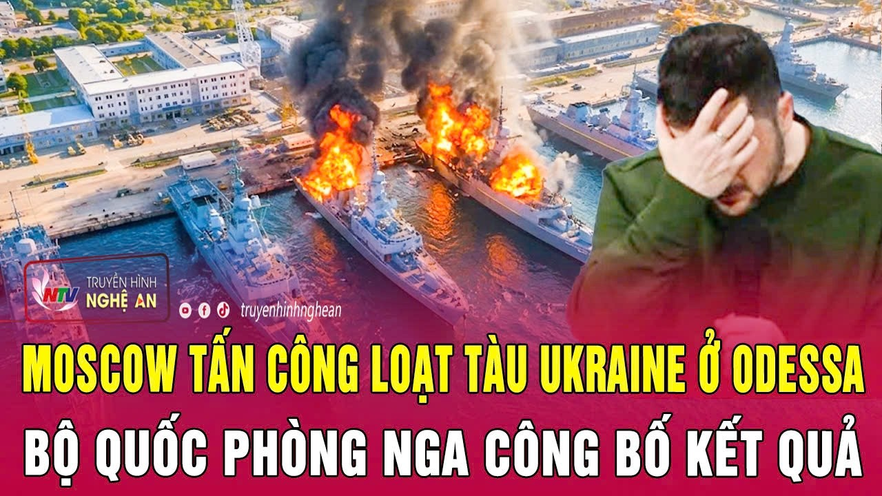 Moscow tấn công loạt tàu Ukraine ở Odessa, Bộ Quốc phòng Nga công bố kết quả