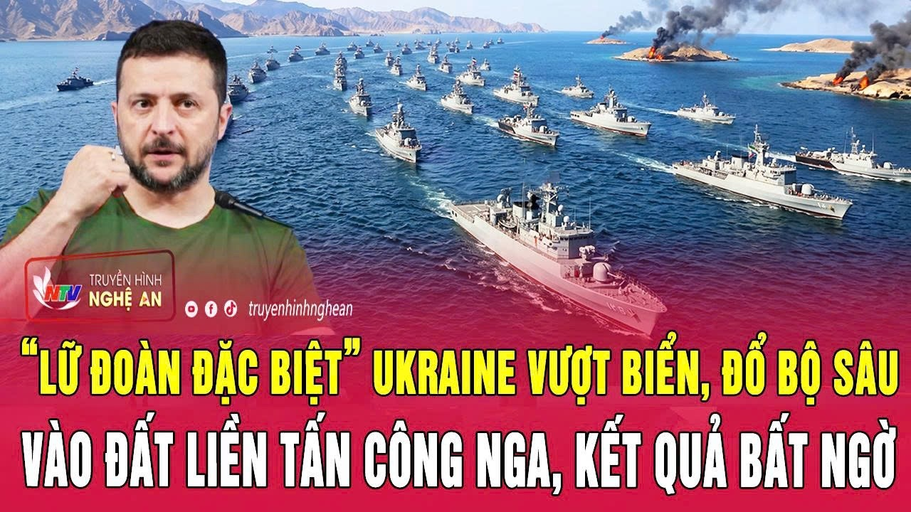 “Lữ đoàn đặc biệt” Ukraine vượt biển, đổ bộ sâu vào đất liền tấn công Nga, kết quả bất ngờ