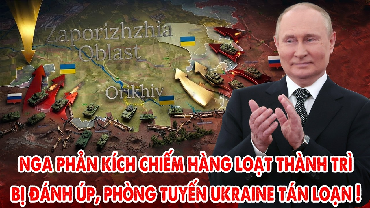 Nga điên cuồng phản kích Zaporizhzhia, áp sát Orikhiv, Ukraine bị đánh úp tán loạn !