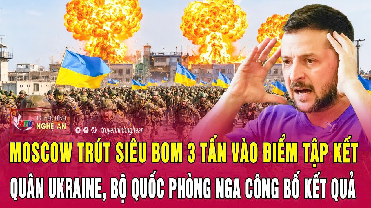 Moscow trút siêu bom 3 tấn vào điểm tập kết quân Ukraine, Bộ Quốc phòng Nga công bố kết quả
