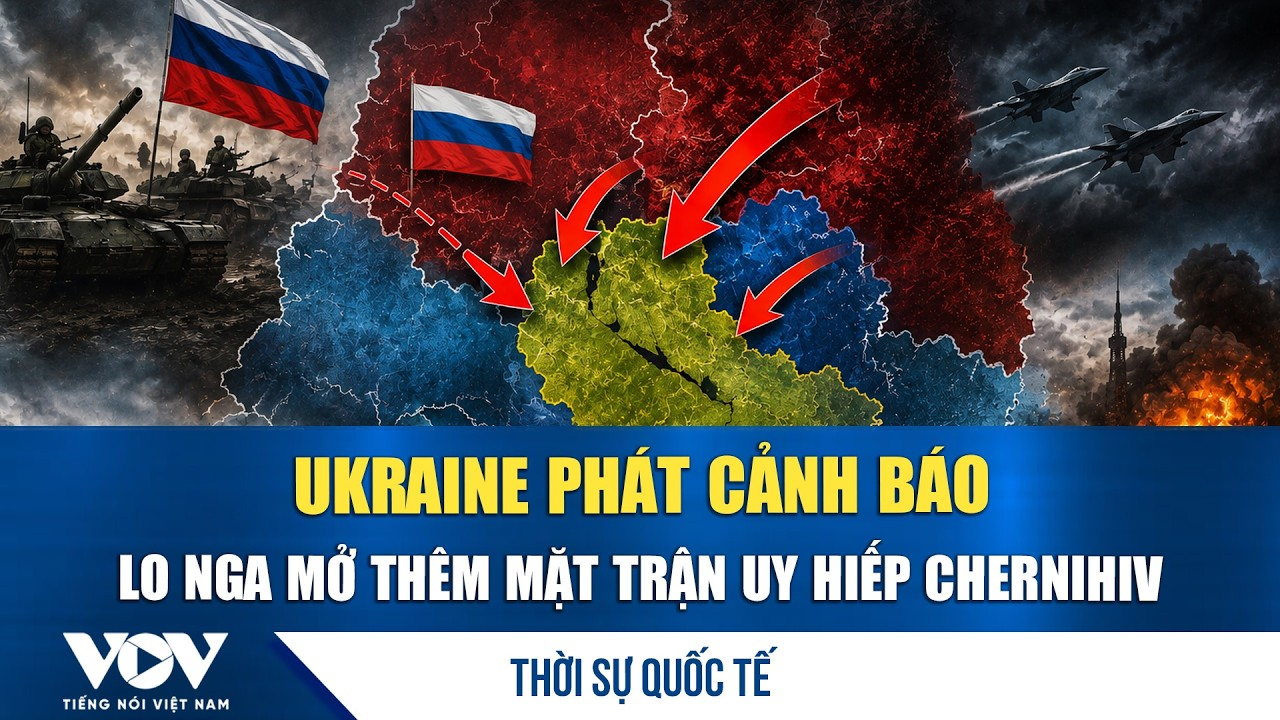 Thời sự quốc tế sáng 2/7: Ukraine lo kịch bản Nga mở gọng kìm phía Bắc, Chernihiv báo động |
