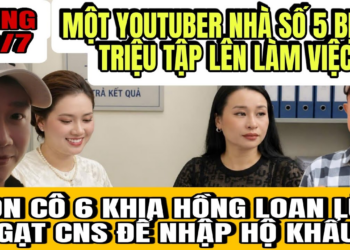 Một Youtuber Nhà Số 5 Bị CA Triệu Tập Lên Làm Việc,Con Cô 6 Tố Hồng Loan Lừa Gạt CNS Để Nhập Hộ Khẩu