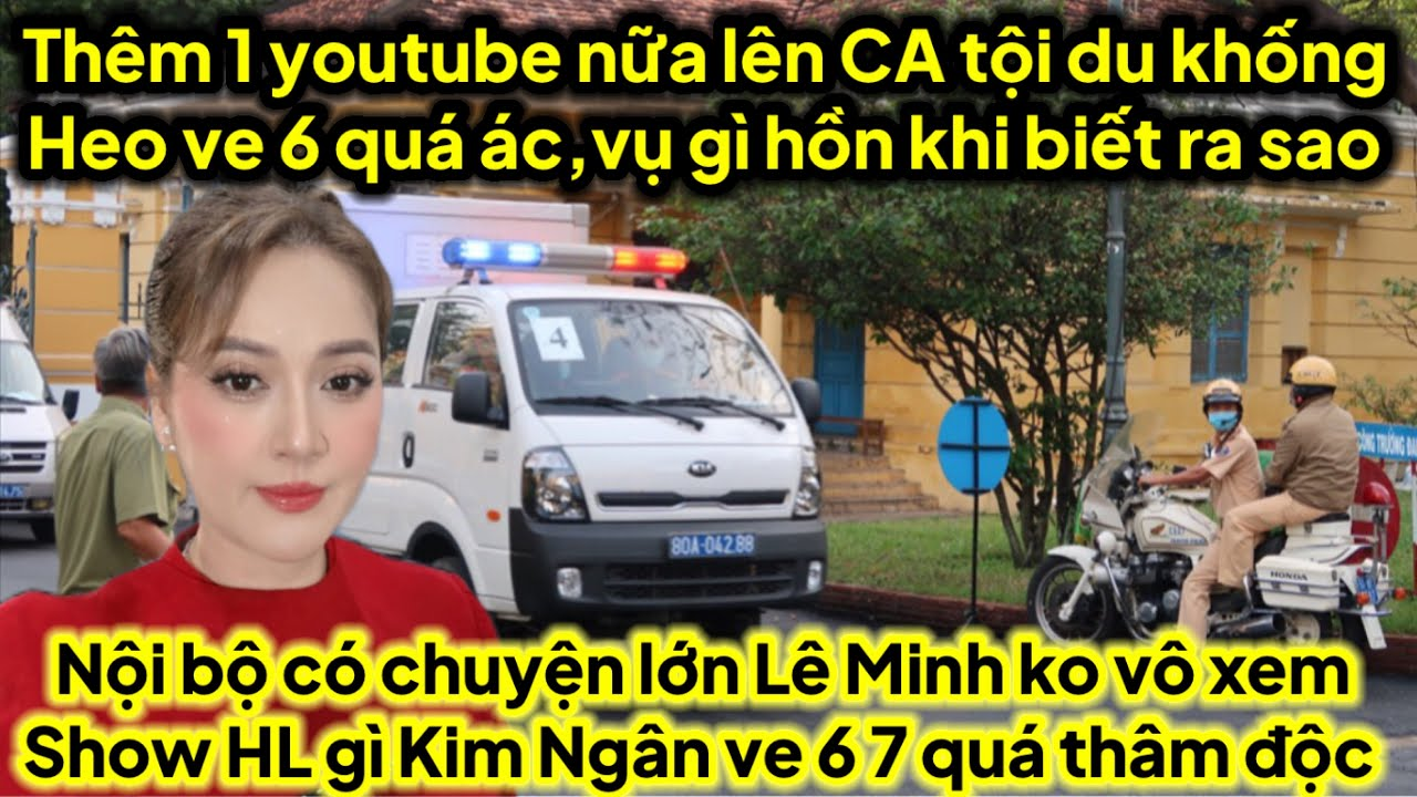 Thêm 1 youtube nữa lên đồn nội bộ có chuyện nên lê minh ko vô xem show HL gì Kim Ngân ve 6 quá..á.c