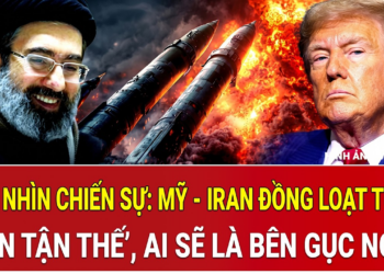 Góc nhìn chiến sự: Mỹ – Iran đồng loạt tung ‘đòn tận thế’, ai sẽ là bên gục ngã?