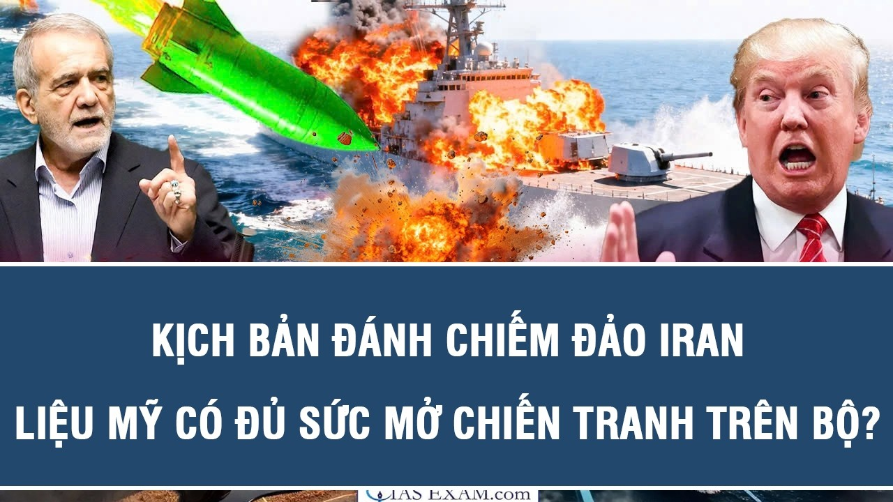 TOÀN CẢNH QUỐC TẾ 17/7: Kịch bản đánh chiếm đảo Iran – Liệu Mỹ có đủ sức mở chiến tranh trên bộ?