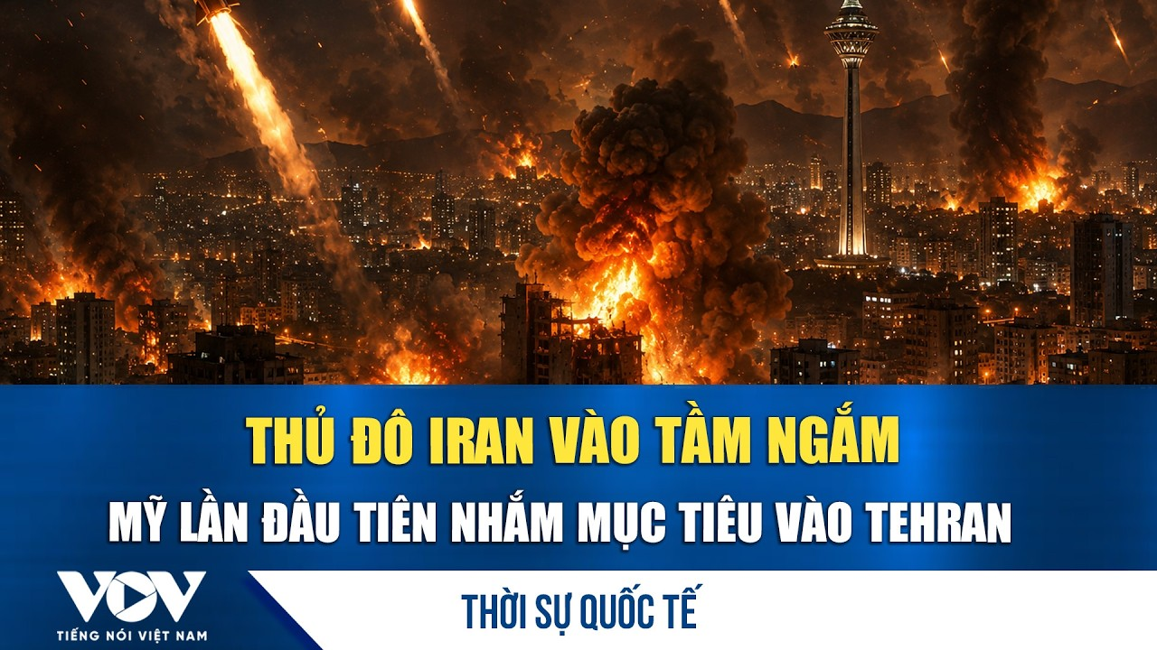 Thời sự quốc tế sáng 17/7: Mỹ dội mưa hỏa lực tấn công Tehran trong đêm